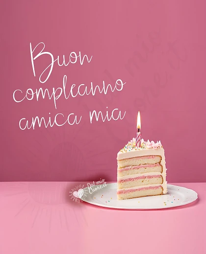 Buon compleanno amica mia con fetta di torta