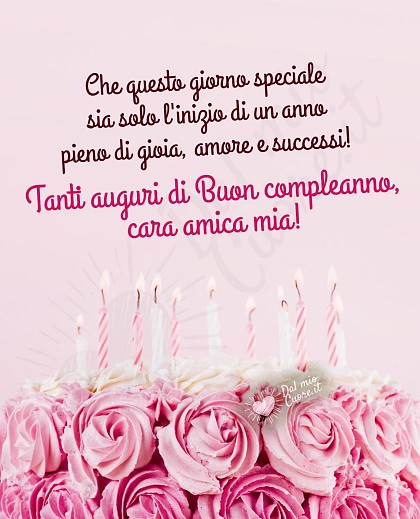 Frase: Che questo giorno speciale sia solo l'inizio di un anno pieno di gioia, amore e successi! Tanti auguri di Buon compleanno, cara amica mia!