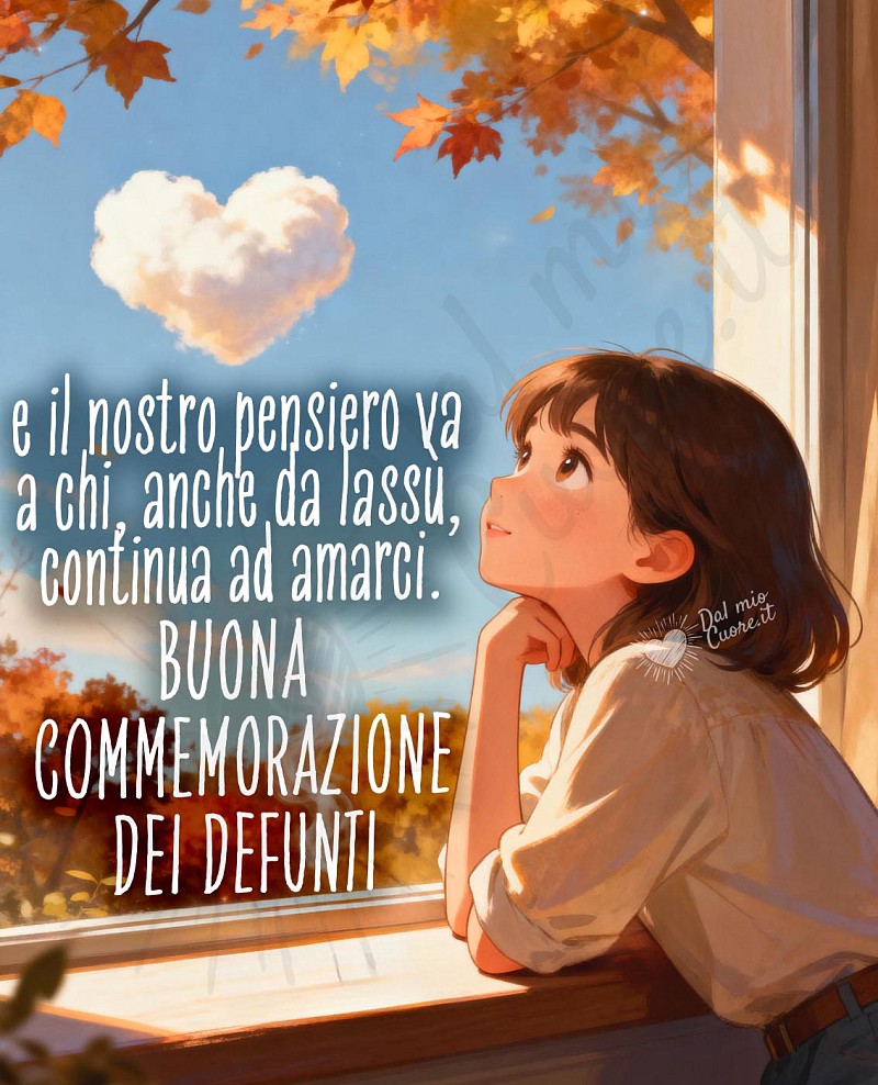 E il nostro pensiero va a chi, anche da lassù, continua ad amarci. Buona commemorazione dei defunti