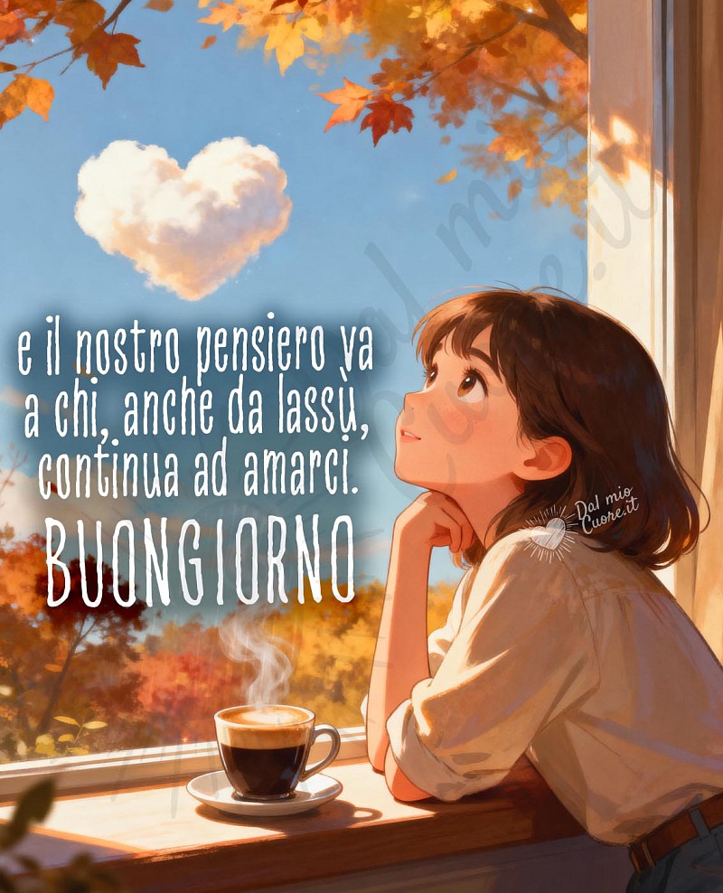 Buongiorno. E il nostro pensiero va a chi, anche da lassù, continua ad amarci
